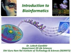 Introduction to Bioinformatics Dr Lokesh Gambhir Department Of