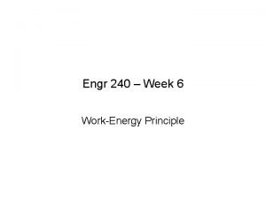 Engr 240 Week 6 WorkEnergy Principle Work of