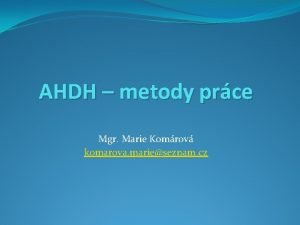 AHDH metody prce Mgr Marie Komrov komarova marieseznam