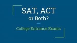 SAT ACT or Both College Entrance Exams College