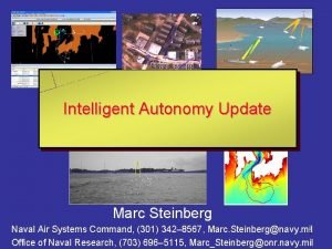 Intelligent Autonomy Update Marc Steinberg Naval Air Systems