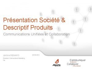 Prsentation Socit Descriptif Produits Communications Unifies et Collaboration