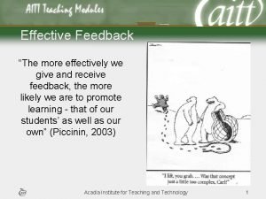 Effective Feedback The more effectively we give and