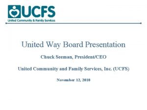 United Way Board Presentation Chuck Seeman PresidentCEO United