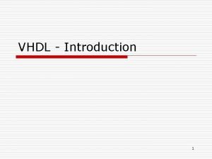 VHDL Introduction 1 VHDLs History o Very High