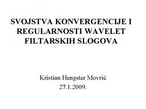 SVOJSTVA KONVERGENCIJE I REGULARNOSTI WAVELET FILTARSKIH SLOGOVA Kristian