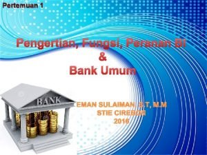 Pertemuan 1 Pengertian Fungsi Peranan BI Bank Umum