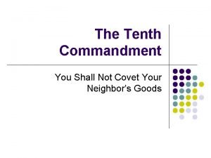 Thou shalt not covet your neighbor's goods