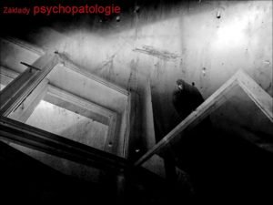 Zklady psychopatologie Etiologie psychickch poruch o K porozumn