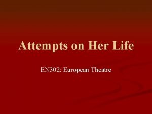 Attempts on Her Life EN 302 European Theatre