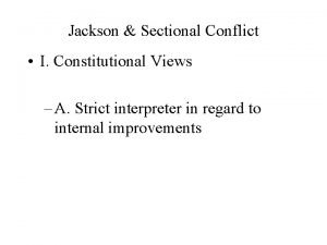 Jackson Sectional Conflict I Constitutional Views A Strict