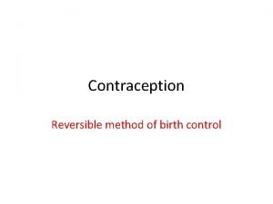 Contraception Reversible method of birth control I Male