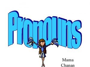 Mama Chanan Personal Pronouns A pronoun is a