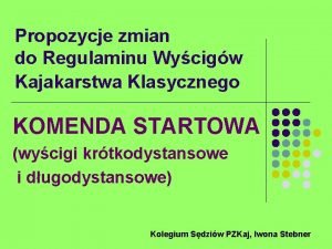 Propozycje zmian do Regulaminu Wycigw Kajakarstwa Klasycznego KOMENDA