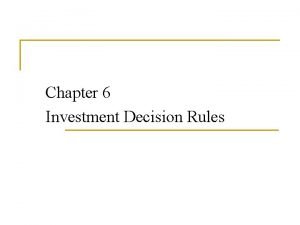 Chapter 6 Investment Decision Rules Chapter Outline 6