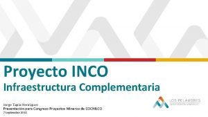 Proyecto INCO Infraestructura Complementaria Jorge Tapia Henrquez Presentacin