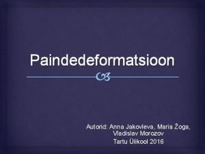 Paindedeformatsioon Autorid Anna Jakovleva Maria oga Vladislav Morozov