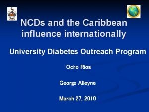 NCDs and the Caribbean influence internationally University Diabetes