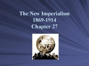 The New Imperialism 1869 1914 Chapter 27 The