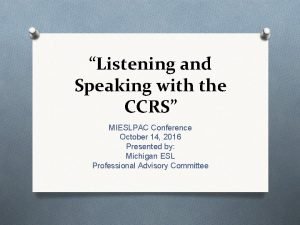 Listening and Speaking with the CCRS MIESLPAC Conference