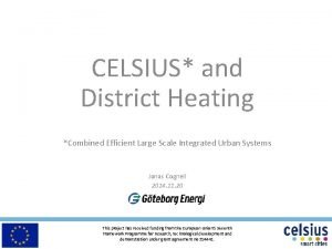 CELSIUS and District Heating Combined Efficient Large Scale