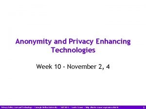 Anonymity and Privacy Enhancing Technologies Week 10 November