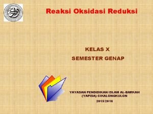 Reaksi Oksidasi Reduksi KELAS X SEMESTER GENAP YAYASAN