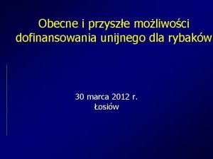 Obecne i przysze moliwoci dofinansowania unijnego dla rybakw