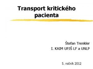 Transport kritickho pacienta tefan Trenkler I KAIM UPJ