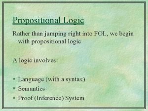 Propositional Logic Rather than jumping right into FOL