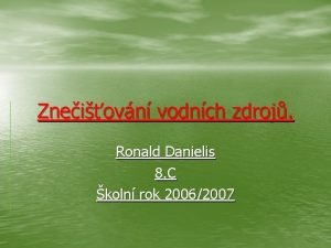 Zneiovn vodnch zdroj Ronald Danielis 8 C koln