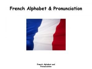 French Alphabet Pronunciation French Alphabet and Pronunciation French