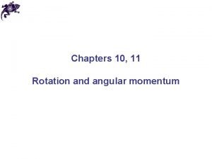 Chapters 10 11 Rotation and angular momentum Rotation