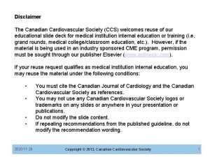 Disclaimer The Canadian Cardiovascular Society CCS welcomes reuse