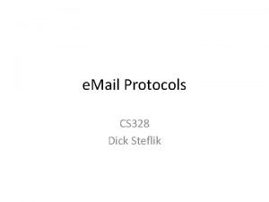 e Mail Protocols CS 328 Dick Steflik e