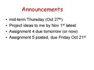 Announcements midterm Thursday Oct 27 th Project ideas