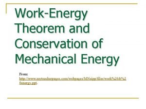 WorkEnergy Theorem and Conservation of Mechanical Energy From