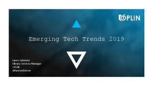 Emerging Tech Trends 2019 Laura Solomon Library Services