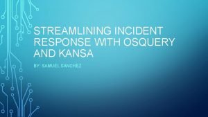 STREAMLINING INCIDENT RESPONSE WITH OSQUERY AND KANSA BY