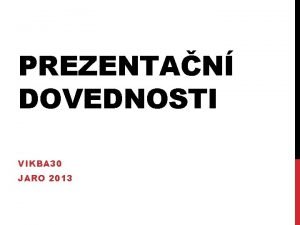 PREZENTAN DOVEDNOSTI VIKBA 30 JARO 2013 PLEITOST PRO