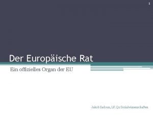 1 Der Europische Rat Ein offizielles Organ der