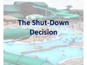 The ShutDown Decision The ShortRun Production Decision In