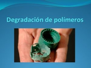 Degradacin de polmeros Introduccin La palabra polmero significa