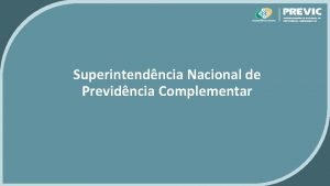 Superintendncia Nacional de Previdncia Complementar Sumrio O Sistema