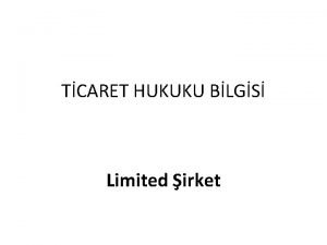 TCARET HUKUKU BLGS Limited irket Genel zellikleri Limited