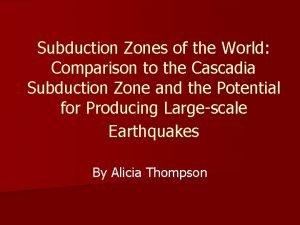 Subduction Zones of the World Comparison to the