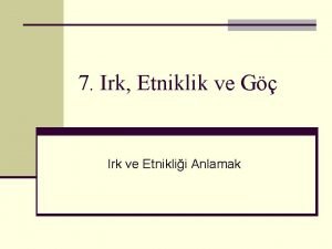 7 Irk Etniklik ve G Irk ve Etniklii