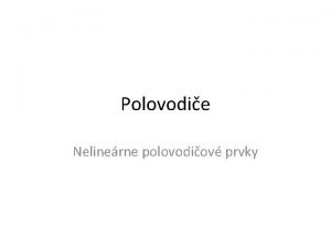 Polovodie Nelinerne polovodiov prvky Psmov model atmu Bohrov