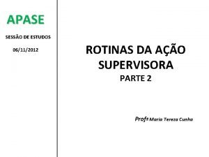 APASE SESSO DE ESTUDOS 06112012 ROTINAS DA AO