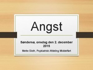 Angst Snders onsdag den 2 december 2015 Mette